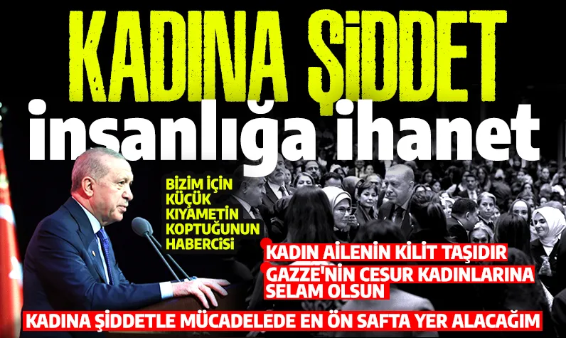 Cumhurbaşkanı Erdoğan: Kadına şiddet insanlığa ihanet! 