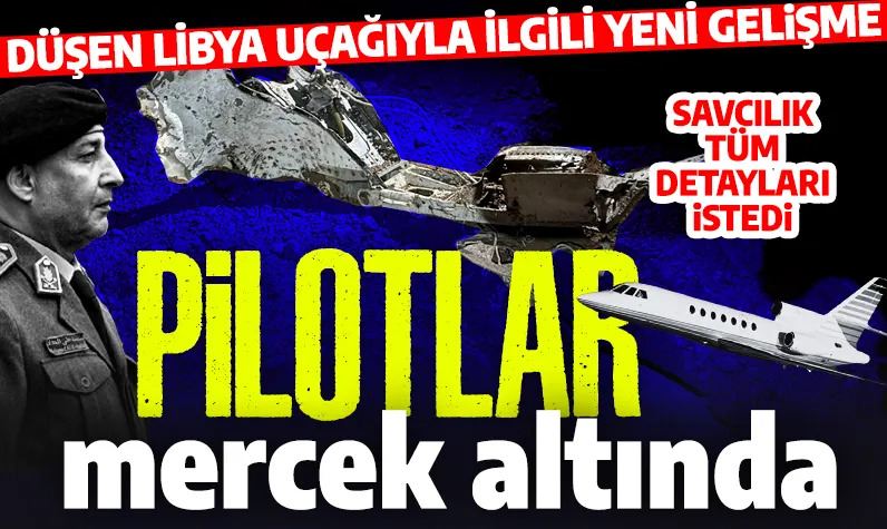 Düşen Libya heyeti uçağıyla ilgili yeni gelişme: Savcılık Pilotlarla ilgili her detayı istedi!