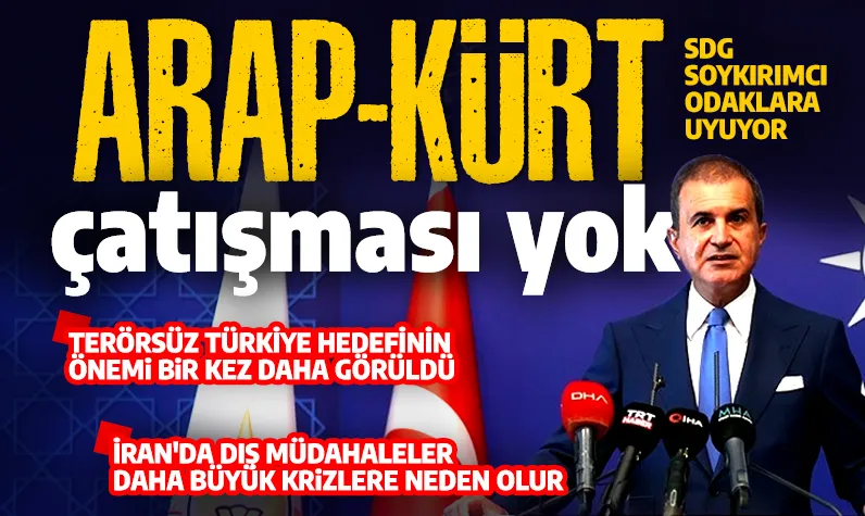 AK Parti Sözcüsü Ömer Çelik: Arap-Kürt çatışması yok! SDG soykırımcı odaklara uyuyor