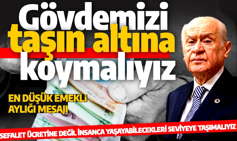 Bahçeli'den 'en düşük emekli aylığı' mesajı: Gövdemizi taşın altına koymalıyız
