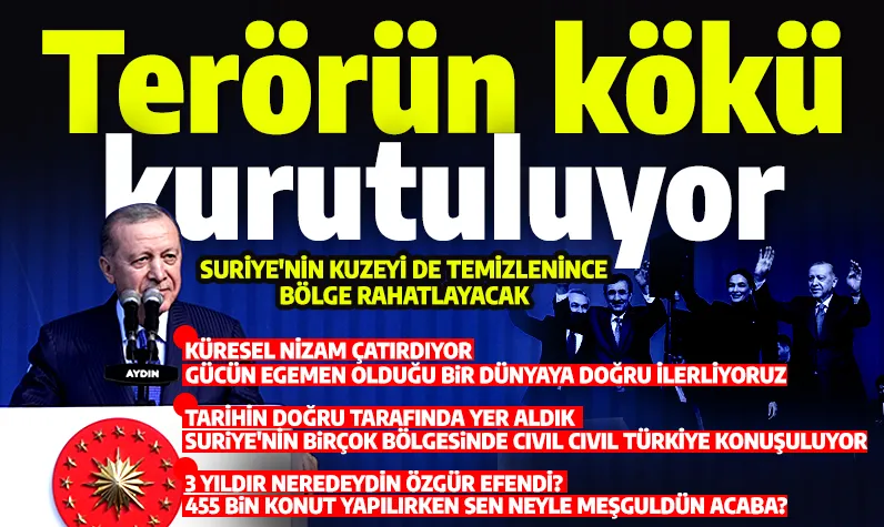 Cumhurbaşkanı Erdoğan: Terörün kökü kurutuluyor! 