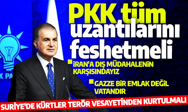 AK Parti Sözcüsü Ömer Çelik: Suriye'de Kürtler terör vesayetinden kurtulmalı