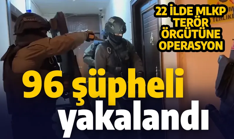 22 ilde MLKP terör örgütüne operasyon: 100'e yakın şüpheli gözaltında