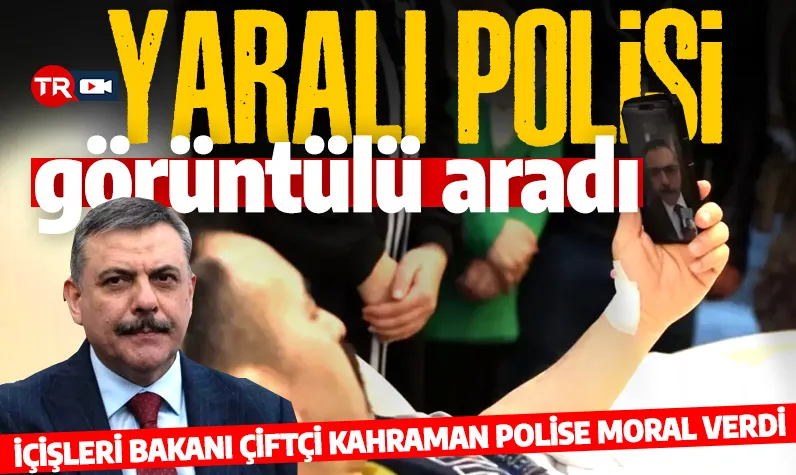 İçişleri Bakanı Mustafa Çiftçi operasyonda yaralanan polisle görüntülü konuştu!