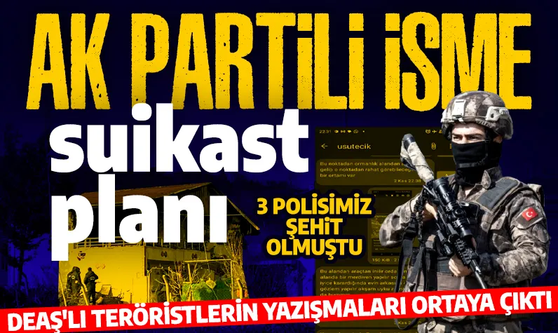 3 polisimiz şehit olmuştu! DEAŞ'lı teröristlerin yazışmaları ortaya çıktı! AK Partili isme suikast planı! 