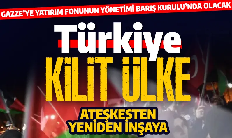 Ateşkesten yeniden inşaya... Türkiye Gazze Barış Kurulu’nun kilit ülkesi!