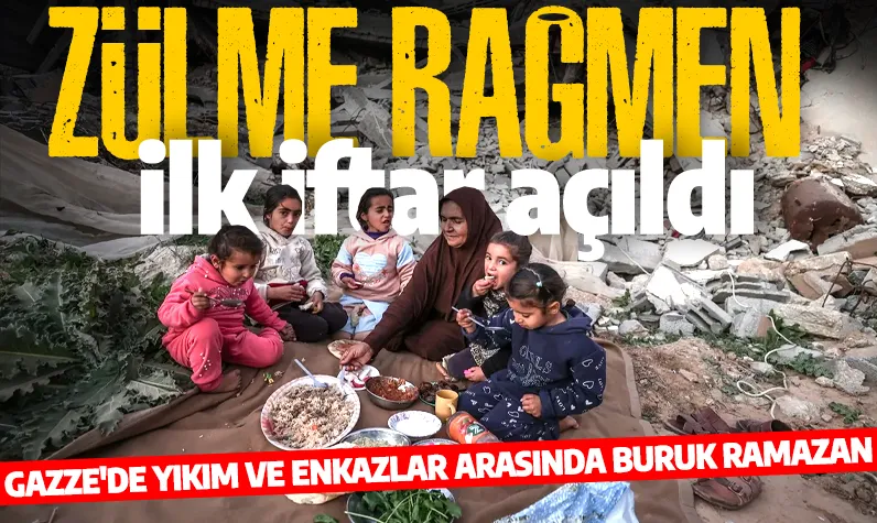 Gazze'de yıkım ve enkazlar arasında buruk Ramazan: Siyonist zulme rağmen ilk iftar açıldı