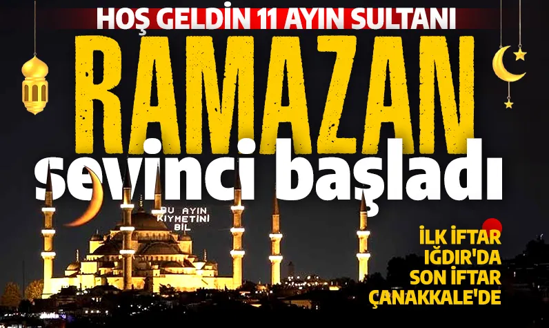 Ramazan'ın bereketi yurdu sardı: Hoş geldin 11 Ayın Sultanı! 