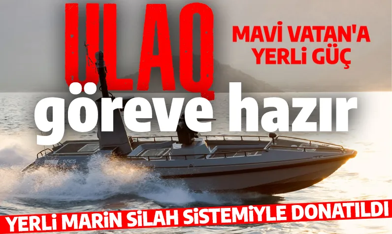 Mavi Vatan'a yerli güç: Türkiye'nin İlk SİDA’sı ULAQ göreve hazır