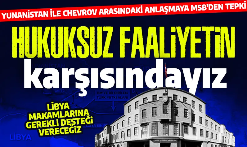 Yunanistan ile Chevron arasındaki anlaşmaya MSB'den tepki: Hukuksuz faaliyetin karşısındayız