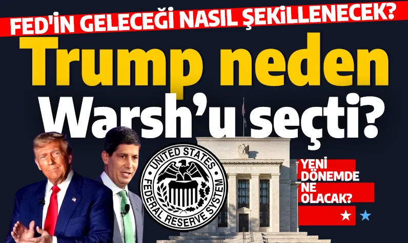 Fed'de yeni dönem: Trump'ın Warsh seçimi piyasaları sarsabilir