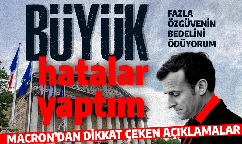 Büyük hatalar yaptım! Macron’dan dikkat çeken açıklamalar: Fazla özgüvenin bedelini ödüyorum!