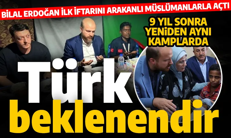 Bilal Erdoğan 9 yıl sonra tekrar Arakanlı Müslümanlarla! Türk beklenendir... 