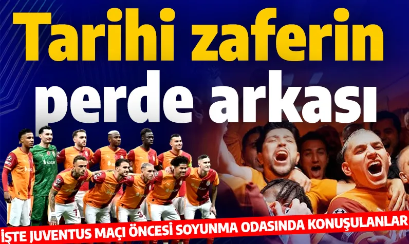 Galatasaray'ın tarihi zaferinin perde arkası! Juventus maçı öncesi soyunma odasında ne konuşuldu? İşte hiçbir yerde olmayan o görüntüler
