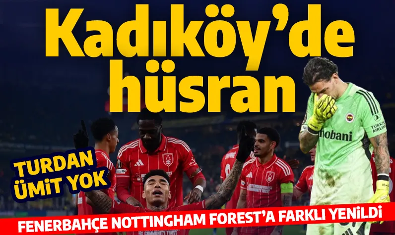 Son dakika... Kadıköy'de hüsran! Fenerbahçe, Notthingham Forest karşısında varlık gösteremedi