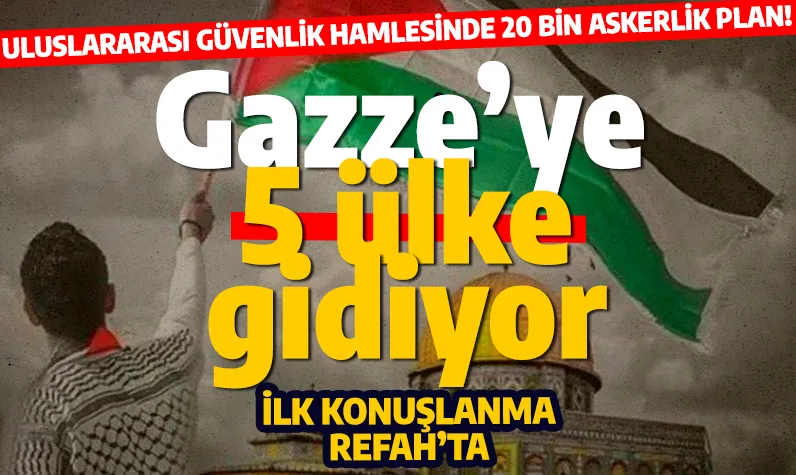 Gazze'ye uluslararası güç geliyor... 5 ülke resmen asker gönderecek!