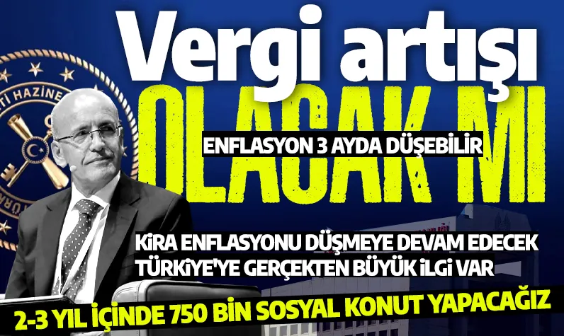 Vergi artışı olacak mı kira enflasyonu düşecek mi? Bakan Şimşek canlı yayında açıkladı