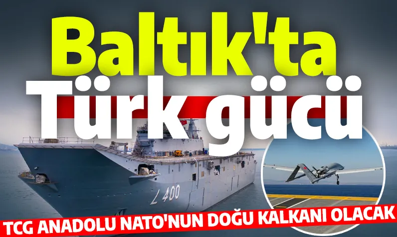 Baltık'ta Türk gücü! TCG Anadolu NATO'nun doğu kalkanı olacak!