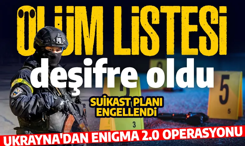 Ukrayna’dan 'ENIGMA 2.0' operasyonu: Ölüm listesi deşifre edildi: Suikast planı engellendi