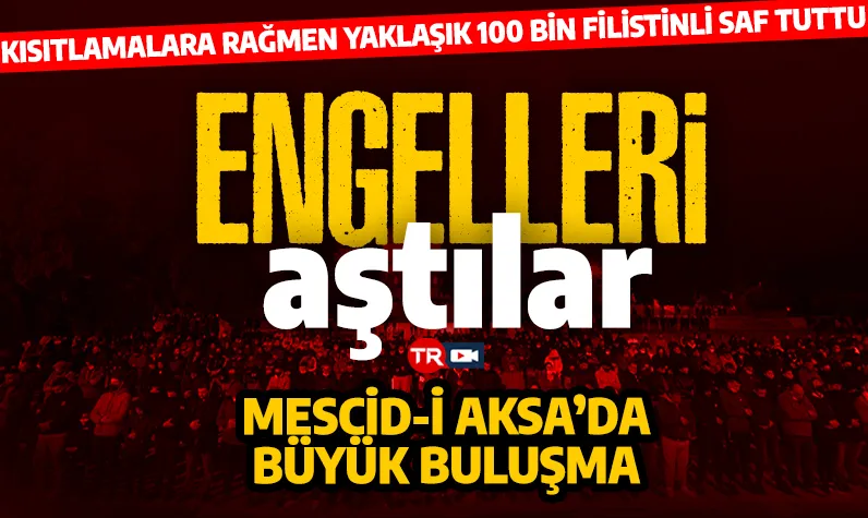 Engelleri aştılar... Mescid-i Aksa’da büyük buluşma: 100 bin Filistinli saf tuttu!