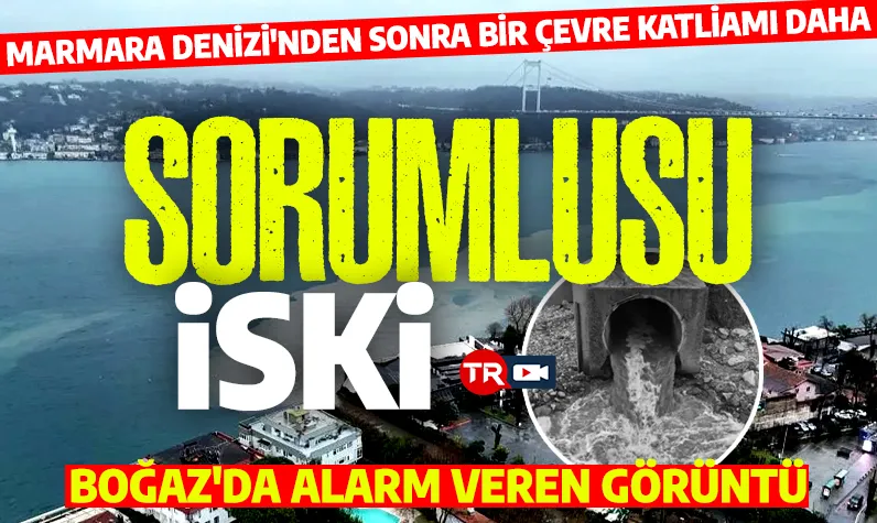 Çevre katliamının sorumlusu İSKİ! İstanbul Boğazı'nda endişe yaratan görüntü!
