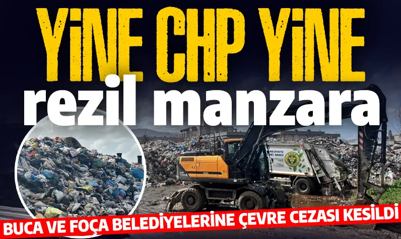 Görüntüler korkunç: Bakanlıktan CHP'li Buca ve Foça Belediyelerine çevre cezası
