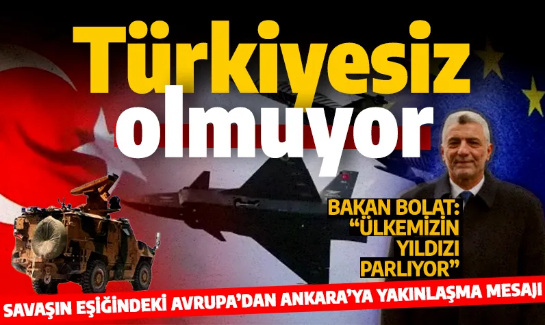 Türkiyesiz olmuyor... Savaşın eşiğindeki Avrupa'dan Ankara'ya yakınlaşma mesajı!