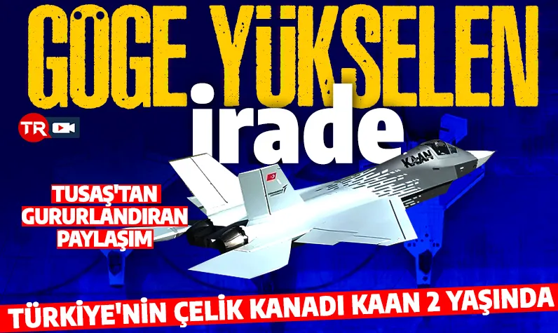 Göğe yükselen irade! Türkiye'nin çelik kanadı KAAN 2 yaşında! 