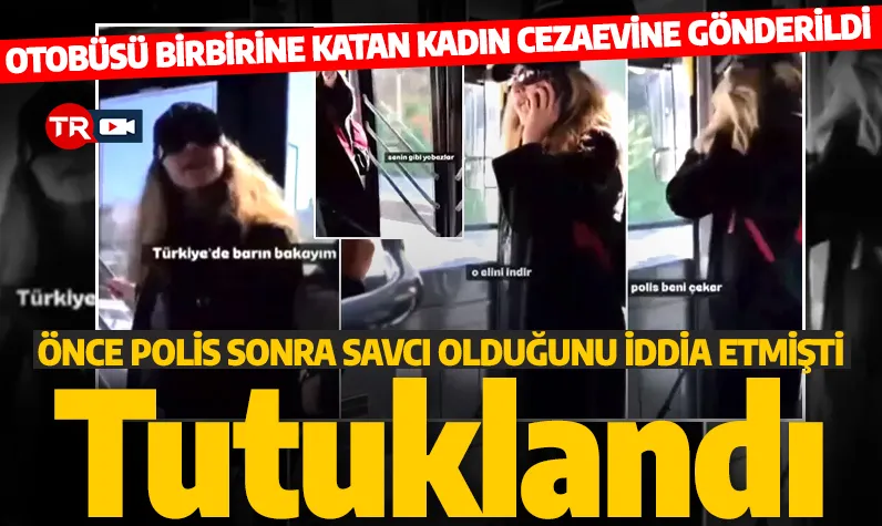 Önce polis sonra savcı olduğunu iddia etmişti! Otobüste olay çıkaran kadının tutuklandı