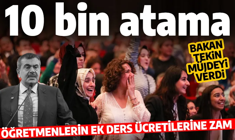 Bakan Tekin müjdeyi verdi: 10 bin öğretmen hemen atanacak ek ders ücretlerine zam yapılacak