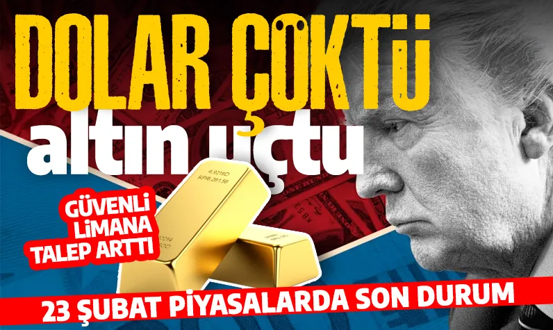 Piyasalar güvenli liman arayışında! Trump'ın açıklamasıyla dolar değer kaybetti, altın yükselişte: 23 Şubat piyasalarda son durum...