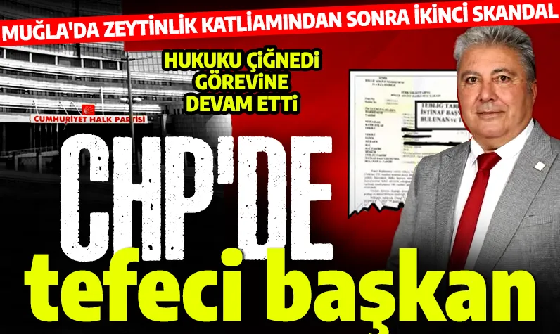 İlçe başkanı tefeci çıktı! CHP'de zeytinliği katleden başkandan sonra ikinci skandal: Sabıkası kabarık!