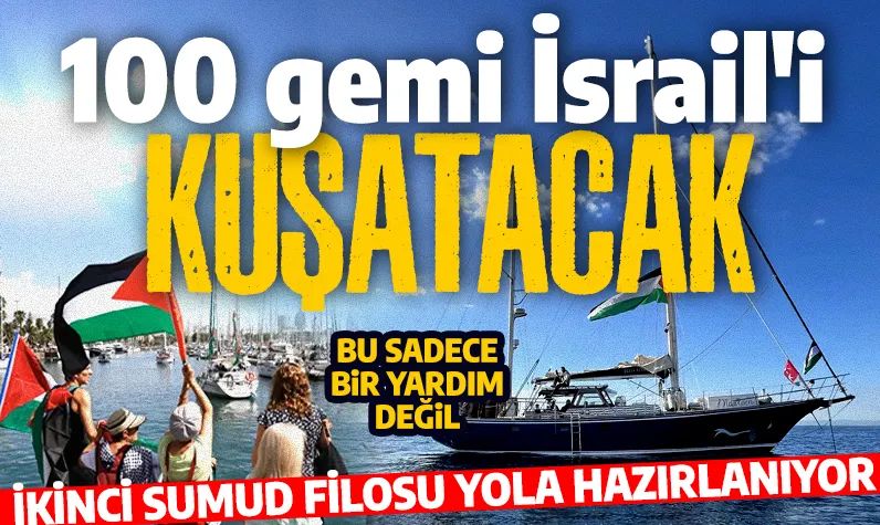 100 gemi İsrail'i kuşatacak! İkinci Sumud Filosu yola hazırlanıyor! 