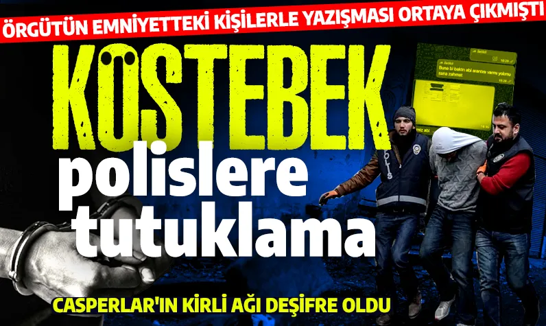 Casperlar suç örgütünün kirli ağı deşifre oldu: Çeteye bilgi veren polislere tutuklama!
