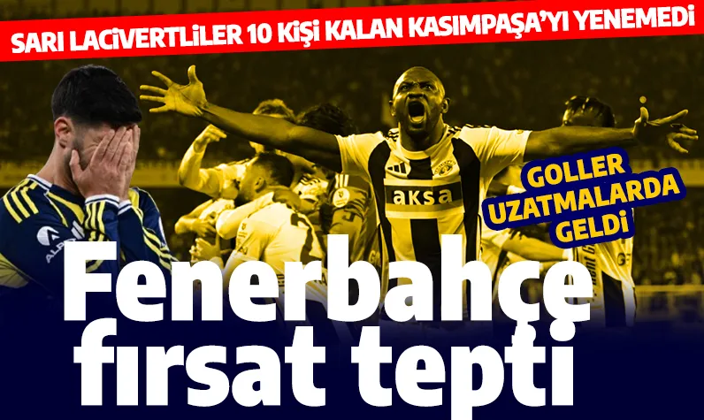 Son dakika... Kadıköy'de şok! Fenerbahçe-Kasımpaşa maçının son anlarında 2 gol