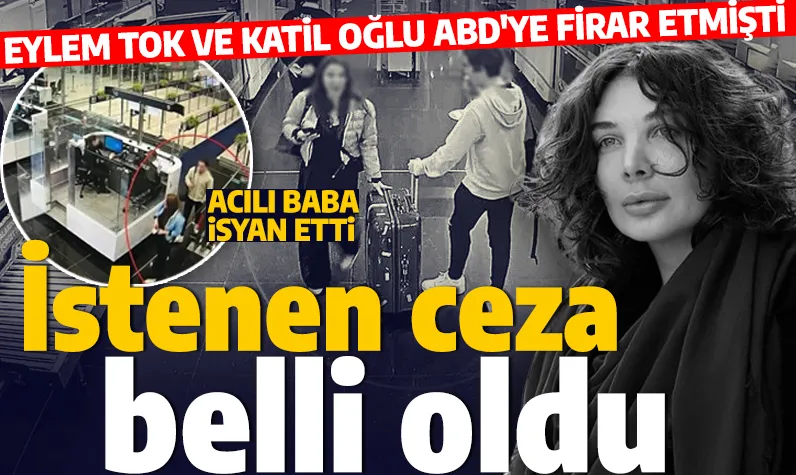 Anne ve oğlu ABD'ye firar etmişti! Eylem Tok ve Bülent Cihantimur için istenen ceza belli oldu