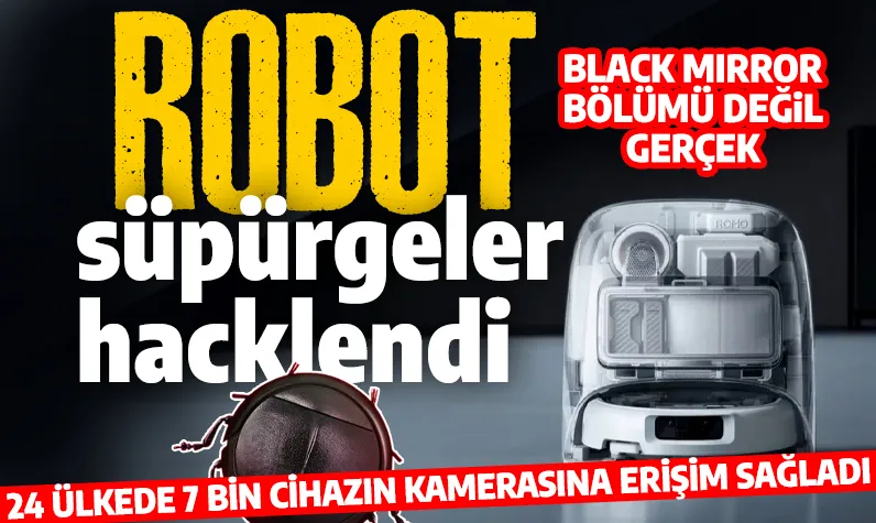 Black Mirror bölümü değil gerçek! Robot süpürgelerin kamerası hacklendi!